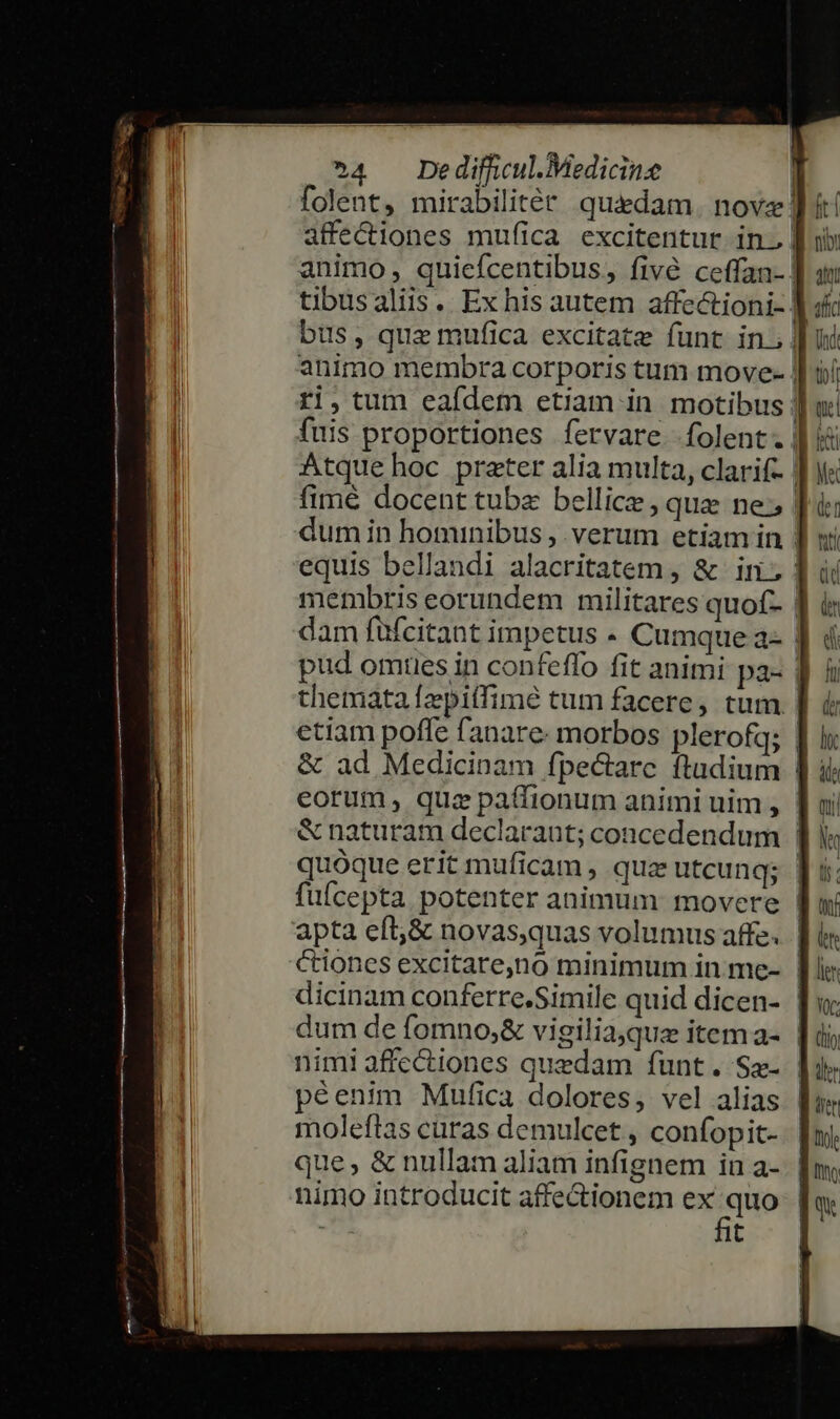 folent, mirabilitér quedam. nove 4 , péenim Mufica dolores, vel alias moleftas cüras demulcet , confopit- que, &amp; nullam aliam infignem in a- nimo introducit affe&amp;ionem Neck