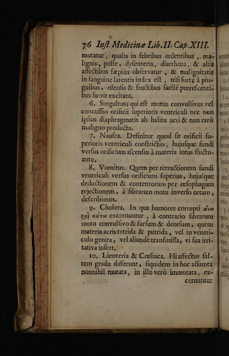 ——— A mutatur ,' qualis in febribus ardentibus ,. ma- lignis, pefte, dyfenteria, diarrhoea, &amp; aliis aftectibus fzpiüs obfervatur , &amp; malignitatis guibus , oleofis &amp; fructibus facile putrefcenti- bus fuerit excitata; concuffio orificii fupertoris ventriculi nec nen maligno producta. ! ante. deícribimus. tativa infert. tem gradu differunt , fiquidem in hoc affumta cernuntur í vol 4r C us prit Dustum tem ( ^ tem | fane