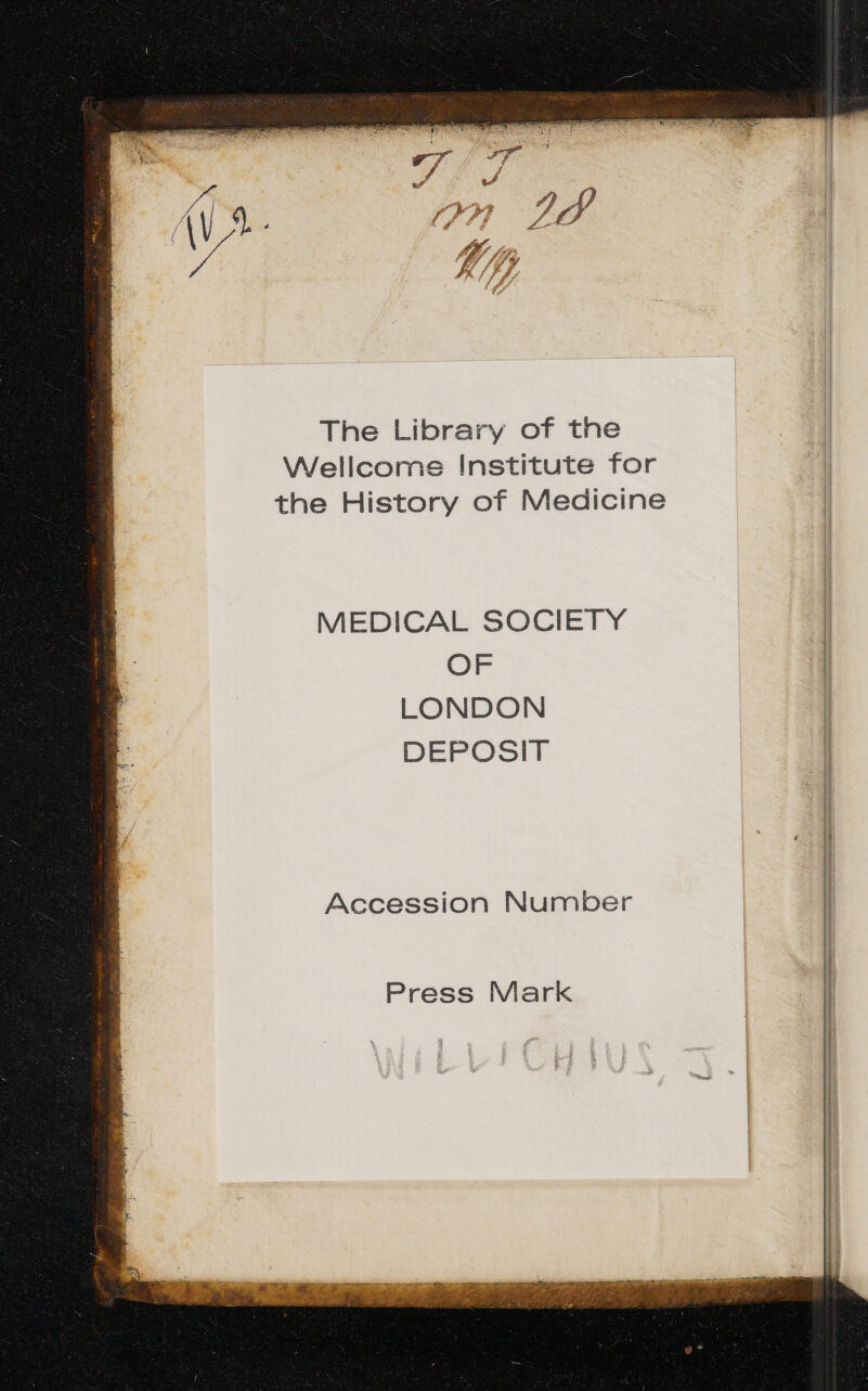 The Library of the Wellcome Institute for the History of Medicine MEDICAL SOCIETY OF LONDON DEPOSIT Accession Number | Press Mark