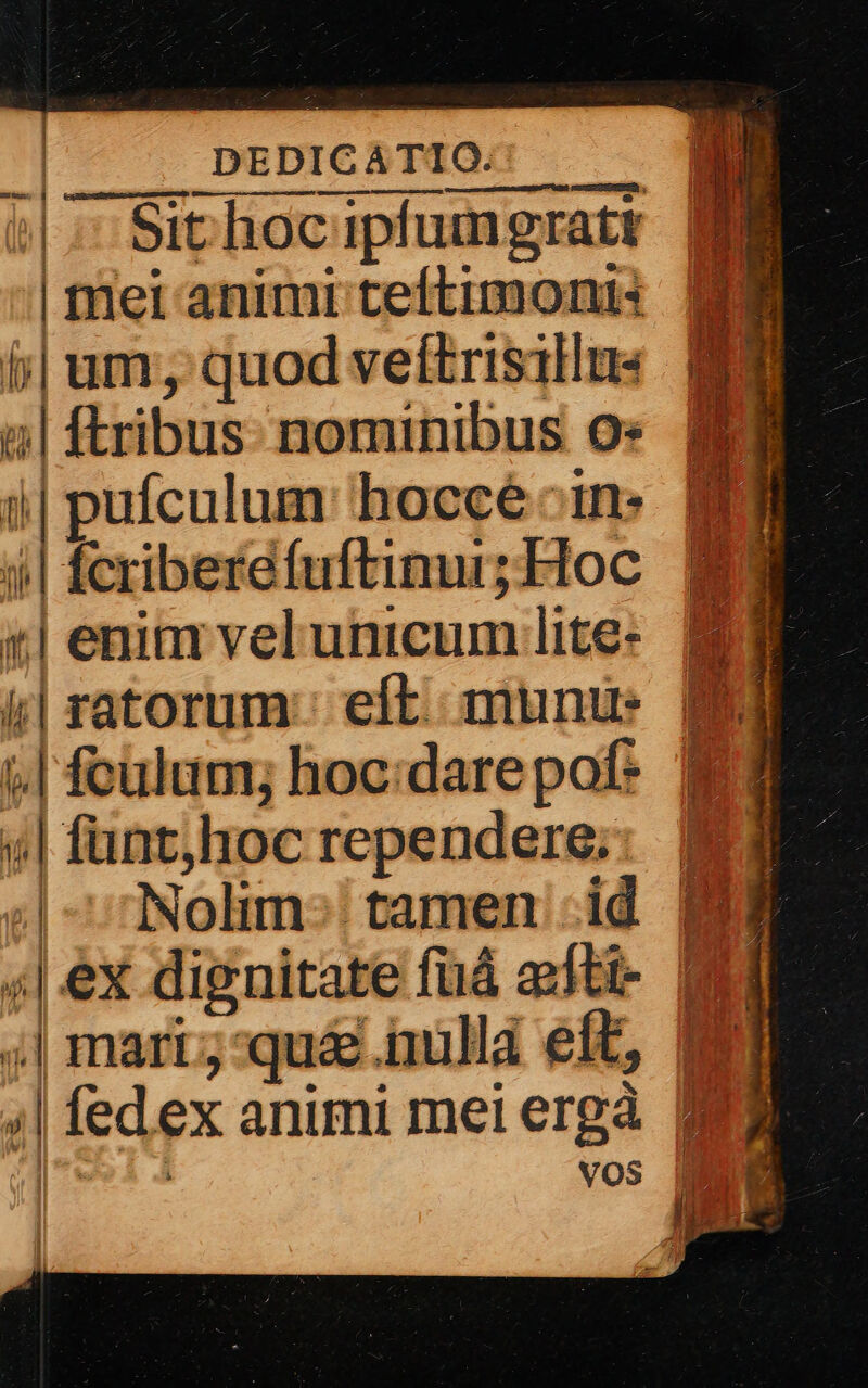 sse | — CuABosurtasscessmaeienip. j| pufculum: hoccé :1n- 4| Ícriberefuftinur; Hoc ii| enim vel unicum lite- i| ratorum:: eft. munue | foulum; hoc:dare pof: 4| funt,hoc rependere; ;| fedex animi mei ergá