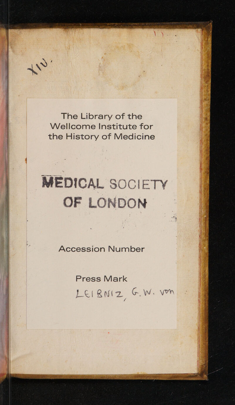 The Library of the Wellcome Institute for the History of Medicine OF LONI DON Accession Number Press Mark