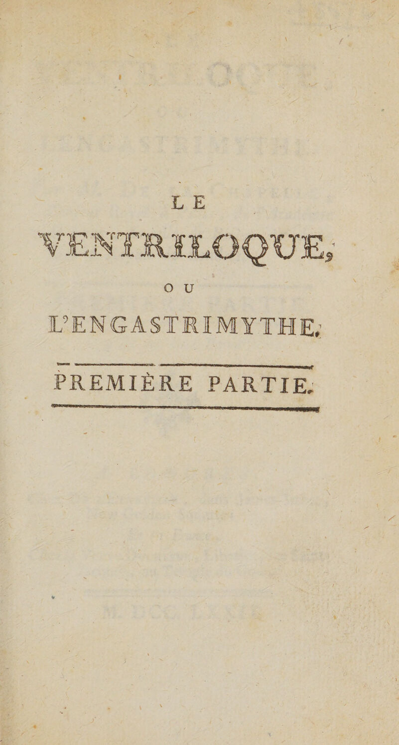 LE VENTRILOQUE, O U L'ENGASTRIMYTHE, PREMIÈRE PARTIE,