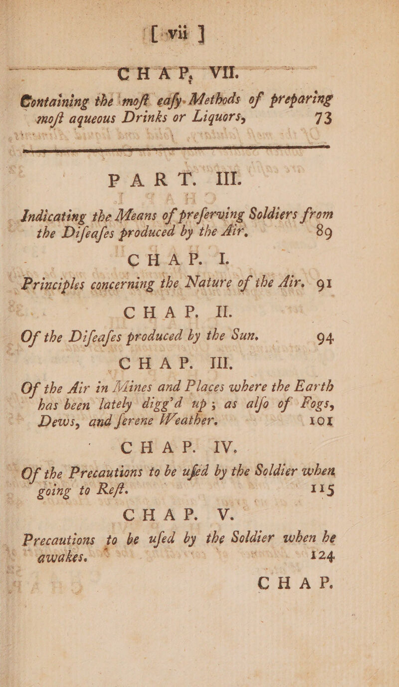 f [ovii i Be _— wna vo | D eomsiaing the \moft. eafy- Methods of preparing 73 we pace a. or ere ee, ie yarn hit Soldiers ss % —¢ H A Bot OD aeipls concerning 1 the, Nature of the dir. gi PEs. CB he, | ; of the Difeafes produced by the Sun. : 94 4 CHAP. IIL | Of the Air in Wi ines and Places where the Earth “has been lately digg’d up; as alfo of Fogs, Dews, and ferene Weather. LOX | CH A Ee AV, ” Of the Precautions to be ufed by the Soldier when | going to Reft. ang CHAP. V. _ Precautions to be ufed by the Soldter when be Crue SAS 124.