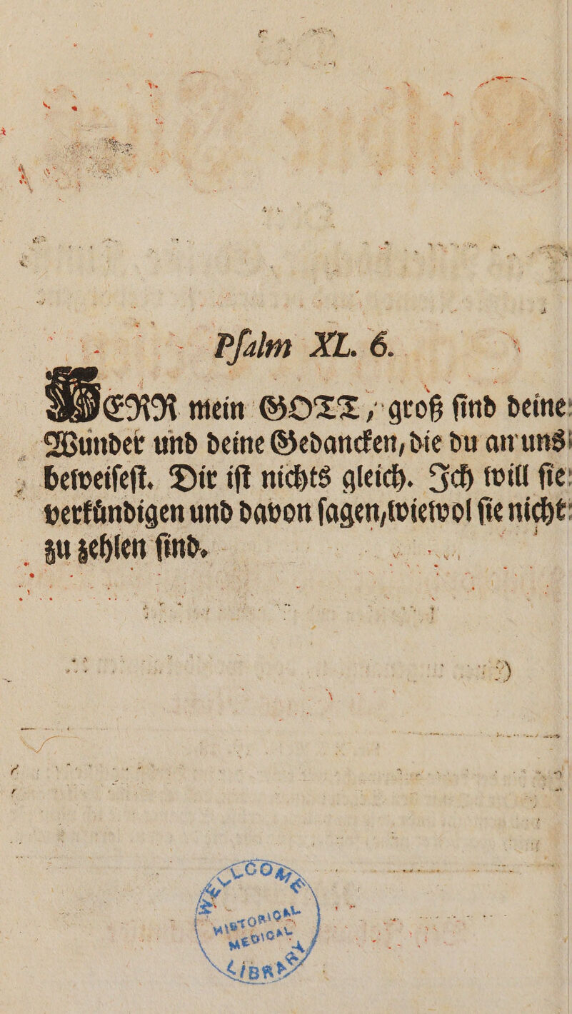 Pfılm ; a. >. Im mein GOTT, groß fi find deine: Wiunder und deine Gedancken, die du an uns beꝛveiſeſt. Dir iſt nichts gleich. Ich will ſie verkuͤndigen und davon genen ſie nicht du n lind. .
