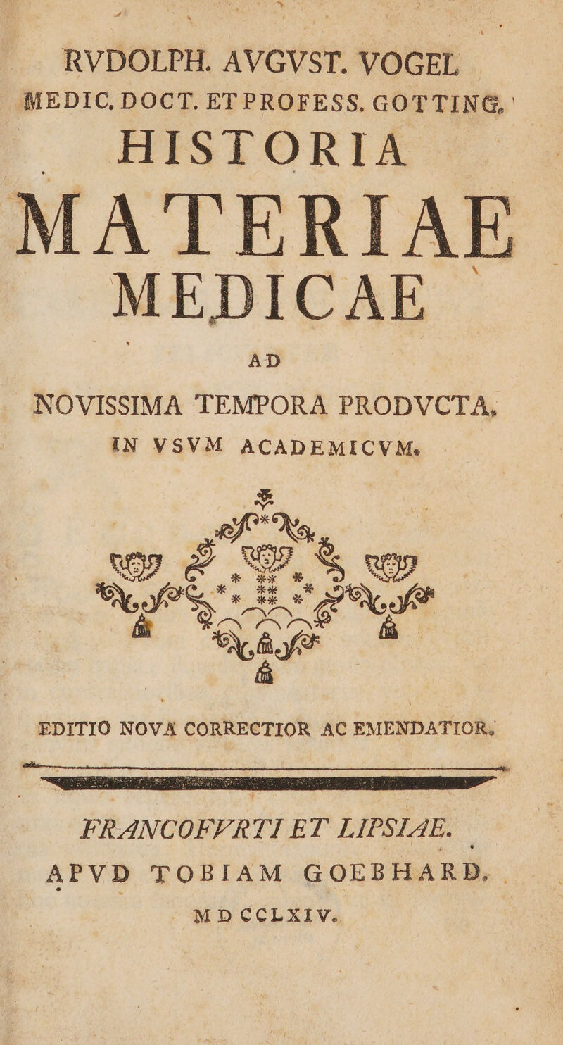 $9. RVDOLPH. AVGVST. VOGEL .MEDIC, DOCT. ET PROFESS. GOTTING,: HISIORIA MATERIAE MEDICAE NOVISSIMA TEMPORA PRODVCTA, IN VSVM ACADEMICVM. cfe - wp d OU, SS wey Y, y ut EON up eX, y [3 m [3 EDITIO NOVA CORRECTIOR AC EMENDATIOR;