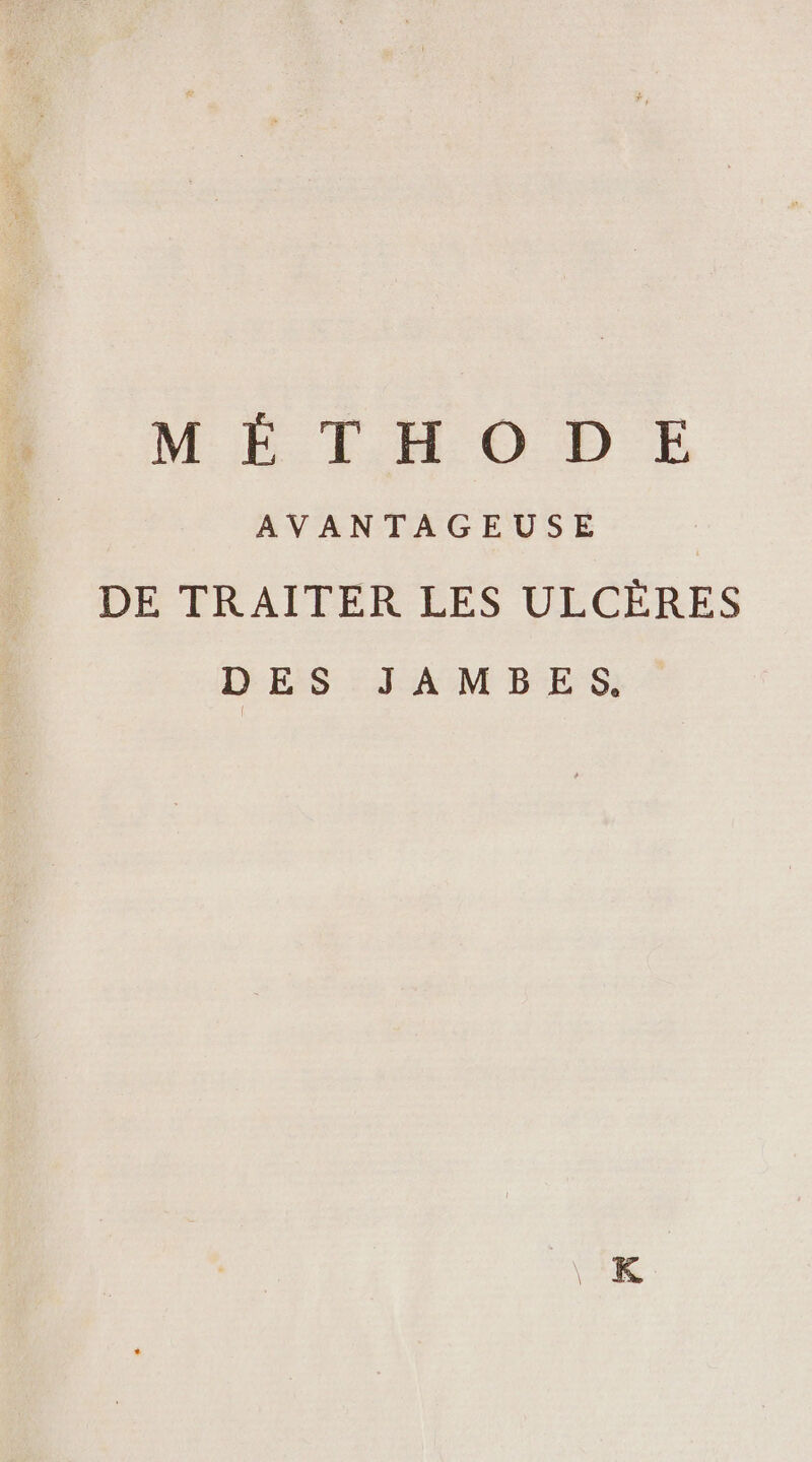 MÉTHODE AVANTAGEUSE DE TRAITER LES ULCÈRES DES JAMBES.