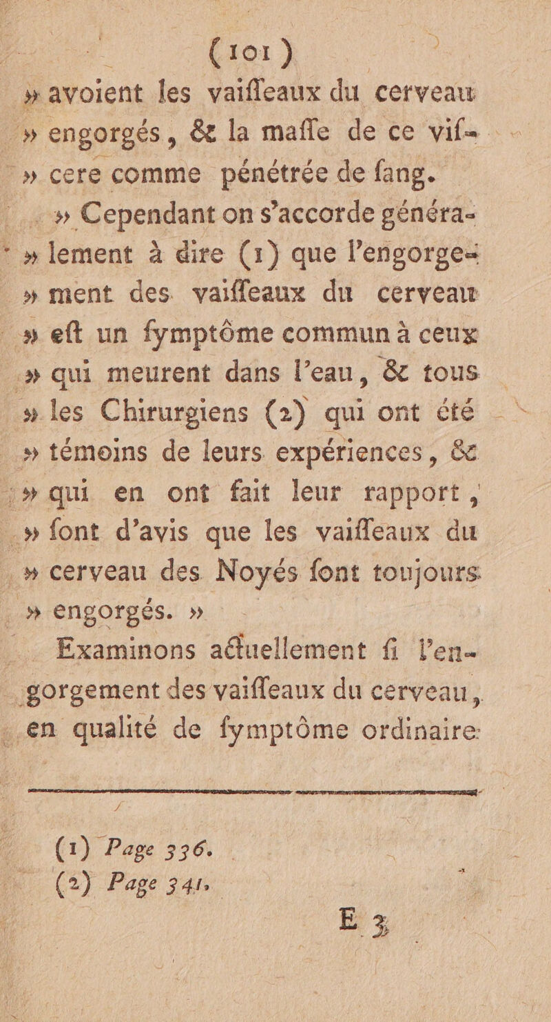 or ) : » avoient les vaifleaux du cerveau . # Cependant on s’accorde généra- »# lement à dire (1) que l’engorge= » ment des vaiffleaux du cerveau Examinons aduellement fi l'en ‘a (1) Page 356... (2) Page 341 27