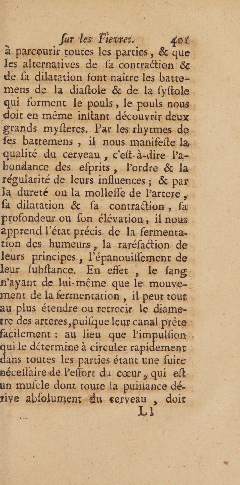 | fur es Pievres. _ 4éf de fa dilatation font naitre les batte- au plus étendre ou retrecir le diame- 2 dans toutes les parties étant une fuire néceïlaire de l’effort du cœur , qui ef. un mufcle dont toute la puifiance dé- rive abfolument-du : Lu dois LE