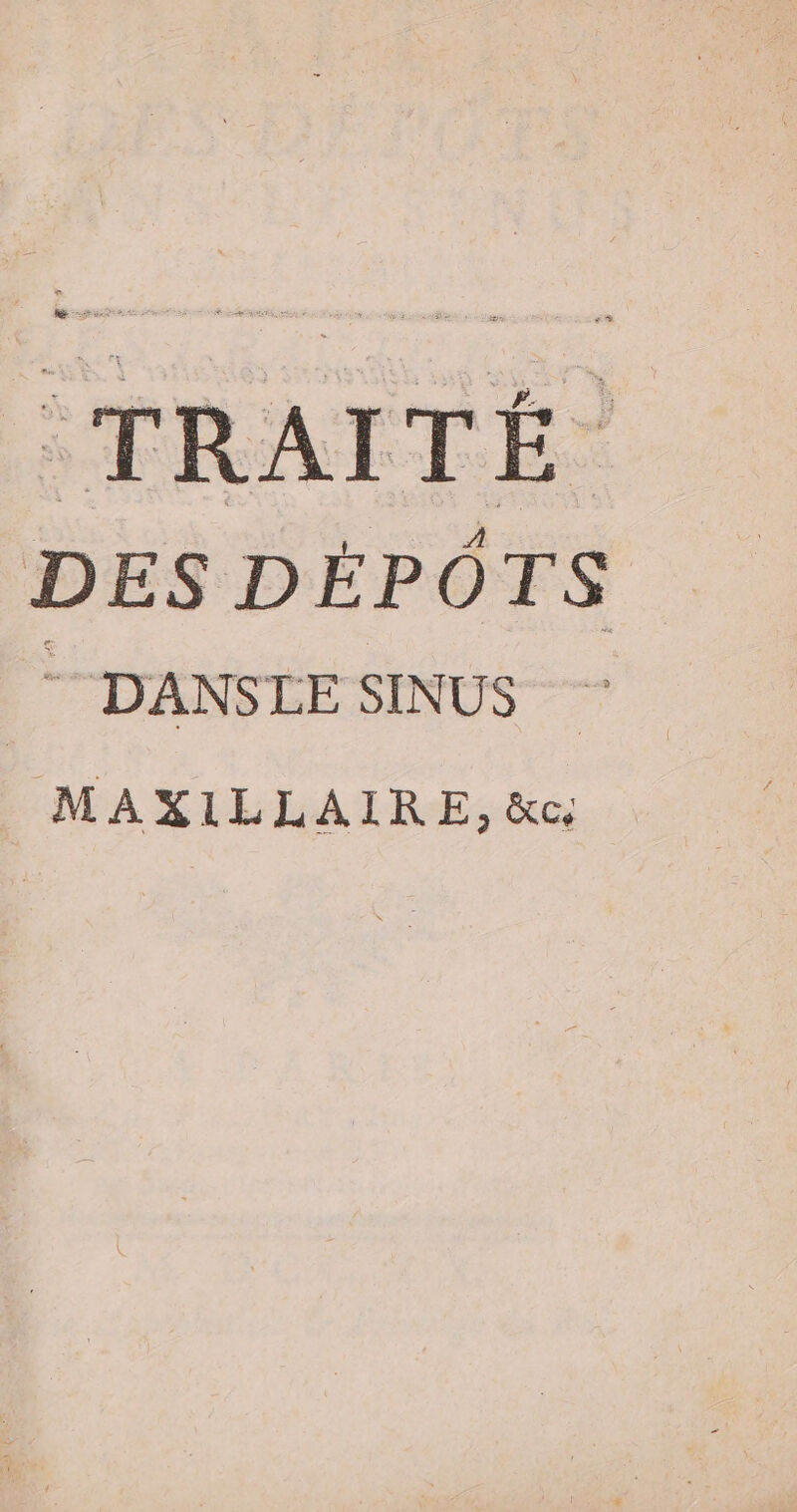 TRAI TÉ DES DÉPÔTS —DANSLE SINUS MAXILLAIRE, &amp;cœ