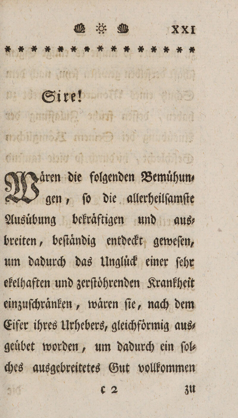 * * m N Nαε n N * 2 Waren die folgenden Bemuͤhun, 0 ) gen, ſo die allerheilſamſte . bekraͤftigen und aus⸗ breiten, beſtaͤndig entdeckt geweſen, um dadurch das Ungluͤck einer ſehr ekelhaften und zerſtoͤhrenden Krankheit einzuſchraͤnken, waͤren ſie, nach dem Eifer ihres Urhebers, gleichfoͤrmig aus⸗ geuͤbet worden, um dadurch ein ſol⸗ ches ausgebreitetes Gut vollkommen | „„