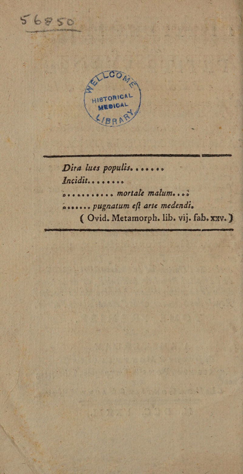 |. mEmiCAt BRIE Dira lues populis. sous AIncidit..s..s. Desusoses.s Mmortale malum..es neo... pugnatum efl arte medendi, ( Ovid. Metamorph. lib. vij. fab, xxv. } RSC