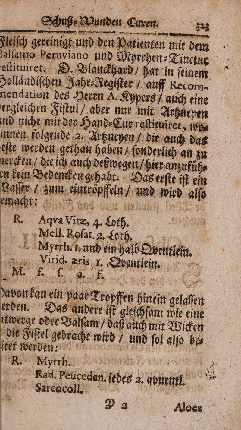 1 — Parienten mit dem 9 eſtituiret. D. Blanckhard / hat in ſeinem ergleichen Fiſtul / aber nur mit Artzneyen nd nicht mit der Hand⸗Cur reßieuirer, 5 Fi innen folgende 2. Artzneyen / die a ch das eſte werden gethan haben / ſonderlich an zu erden die ich auch beugen Bier angufüe Änteöpfieln 1a um ie ‚fo R. Aqva Vit, 4. both. Mell. Roſat. 2, Loth. Murrh. und ein halb Oventlenn BE 9 E Kris J. en, 1 . . 9. 5 5 r DE E- * 1 a . ano in paare be bine gelafen erden. Das andere iſt gleichſam wie eine N ee oder Balſam m / daß auch mit Wicken * e Zeus sucedan, ide 2, Porn Sarcocoll. 6
