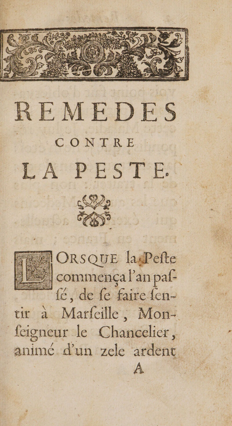 AORSQUE laPefte à commença l'an paf {é, de {€ faire {en- tit à Marfcille, Mon- feigneur le Chauéélicr! animé d'un zele ardent, À