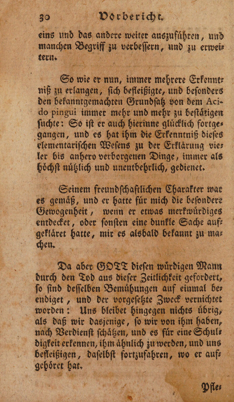 | eins und das audere weiter auszuführen, und ee, a. zu 12 ſern, und zu ertveir a So w wie er nun, immer bre Erkennt niß zu erlangen, ſich befleißigte, und beſonders den bekanntgemachten Grundſatz von dem Aci⸗ do . 11 5 mehr zu beſtaͤtigen 5 ae ler — Ale in. 8040 ) ne wenn 815 was n mer entdecker, oder . ein n le e Sach 55 ald bekam zu ma⸗ durch d de Tab 18 dieſer Zeitli . ind N 3 nach . ee und es für eine Se FE aͤhnlich zu wer 55 and uns befleißigen, daſelbſt ſortzufahren, wo er aufs 8 Lehen De =
