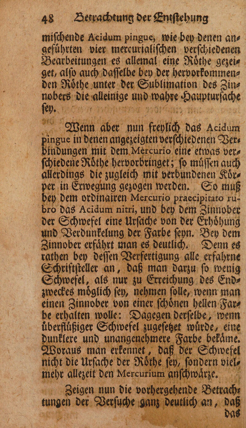 mr miſchende Acidum pingue, wie bey denen an⸗ gefuͤhrten vier ee berſchiedenen Bearbeitungen es allemal eine Roͤthe gezei⸗ get, alſo auch daſſelbe bey der hervorkommen⸗ den Roͤthe unter der Sublimation des Zin⸗ 15 11 7 00 dundenen Koͤr⸗ on der van ua e ſeyn. Bey dem tlich. Denn es ng alle erfahrne darzu ſo wenig ung des End⸗ „wenn man hellen Far Zinnober erfaͤhrt