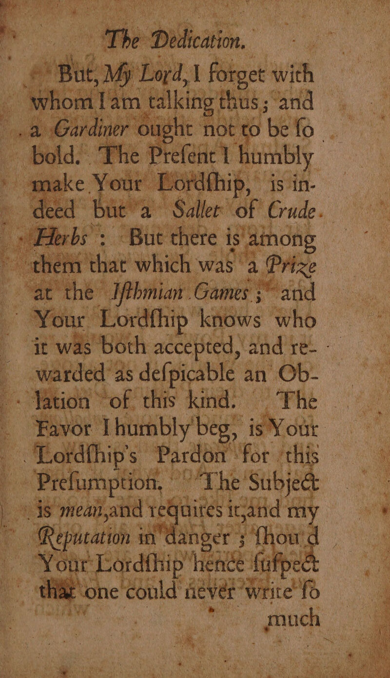 we ee, a ay Lordft ie eh ee tet 36th ae pted, and re. - ’ warded ‘ as defpicable an 4 « Yation “of this kind. 7 ‘Favor J humbly’ y beg, i sYo | ties tion, * The Subject 18 meai,and a aqui fata mi} es