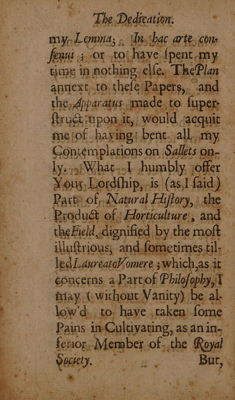 — TheDedication, anypL.omna; s pene acon | fer ef priv! 4 . Ae Contemplations« on Sallets. on- B ly. rE Whee oh humbly. re er - ¥eoug, Lordthip,.is (as, faid) ee stele Nawal. Hi Ln acnye i* . on fori ioe it concerns af rh oP ‘ in C Je fore ok asanin. ; : | pee ew : bug’ b. ¥