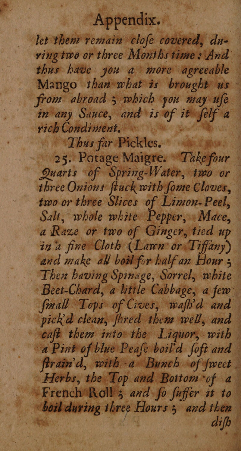 ole let the i Age mane or three Mon - ie tae hoe gore ag bi Si ibe “el 5 fe Tee pene ep png ohe 40 or three Onions flack with fo me Cloves, two or three Slices of . Bisiords Pal, Salt, whole whiter Pepper,» Mace, ‘a Raze or two of Ginger, tied up in’ fine? Cloth: Lawn’ ori iffany) and make ay boil for half a an Hour 5 r Then having NN Sorrely ning *Bees-Chata, Va hi 4 % ihe Bech mie ee