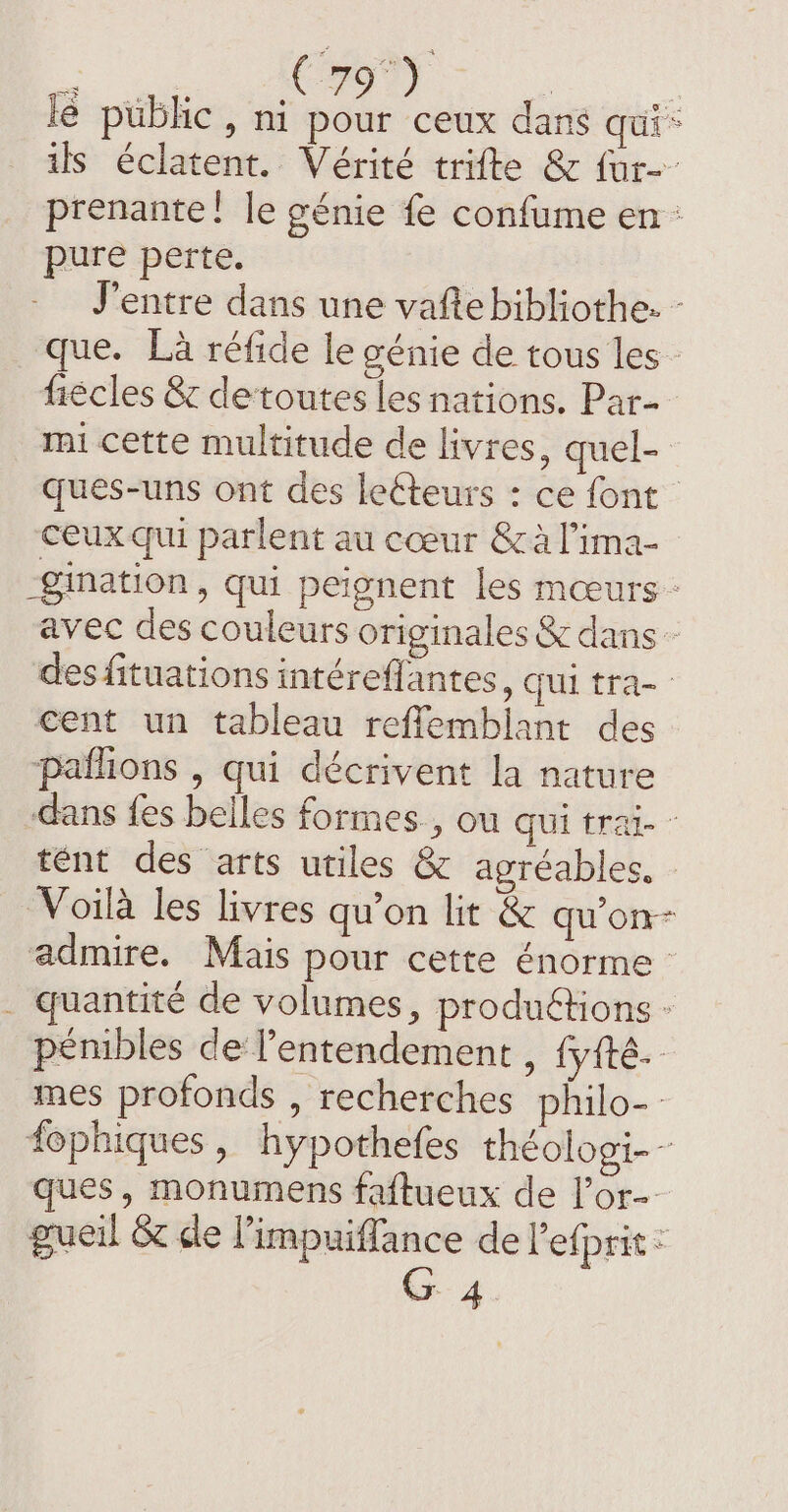 Cary pure perte. ceux qui parlent au cœur &amp; al ima- cent un tableau reffemblant des patlions , qui décrivent la nature tént des arts utiles &amp; agréables, admire. Mais pour cette énorme