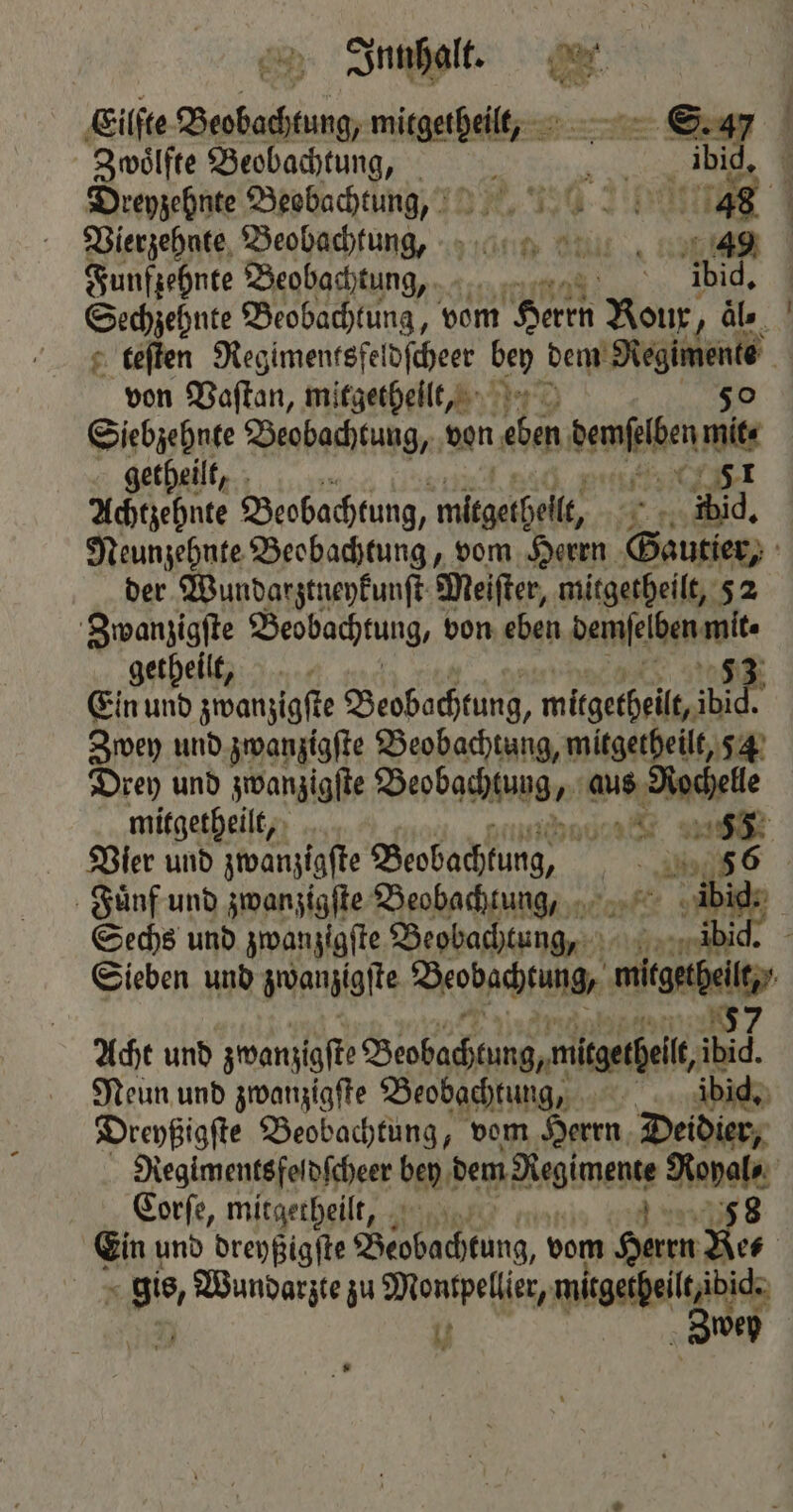 Eilſte Beobachtung, mitgetheilt, S. 4% | Zwoͤlfte Beobadhtung, REN ibid, l Dreyzehnte Beobachtung. 48 Vierzehnte Beobachtung, 49 Funfzehnte Beobachtun ,, big. Sechzehnte Beobachtung, vom Herrn Rour, aͤl⸗ teſten Regimentsfeldſcheer bey Be 4 von Vaſtan, mitgetheilt, Siebzehnte Beobachtung, von m dane mi getheilt, 11 0 Achtzehnte Beobachtung, mitgetheilt, 3 wid, Meunzehnte Beobachtung, vom Herrn Aa | der Wundarztneykunſt Meifter, mitgetheilt, 52 Zwanzigſte Beobachtung, von eben demſelben. mit. getheilt, ni 53 Ein und zwanzigſte Beobachtung, mitgetheilt, ibi Zwey und zwanzigſte Beobachtung, mitgetheilt, 54 Drey und zwanzigſte Beobachtung, aus 8 mitgetheilt, a ur Vier und zwanzigſte Beobachtung, ER. 7 Fuͤnf und zwanzigſte Beobachtung, , « ibig⸗ Sechs und zwanzigſte . u 111 ibid. 8 Sieben und zwanzigste Beobachtung, mitgeteilt, 57 Acht und zwanzigste Beobachtung, mitgetheilt, 9 5 Neun und zwanzigſte Beobachtung, ibid. Dreyßigſte Beobachtung, vom Herrn Deidier, Regimentsfeldſcheer bp: dem Keen Nopal⸗ Corſe, mitgetheilt, 58 Ein und dreyßigſte 9 9 9 79150 vom Ein 2 | g, Wundarzte zu Montpellier, e Lt | wey