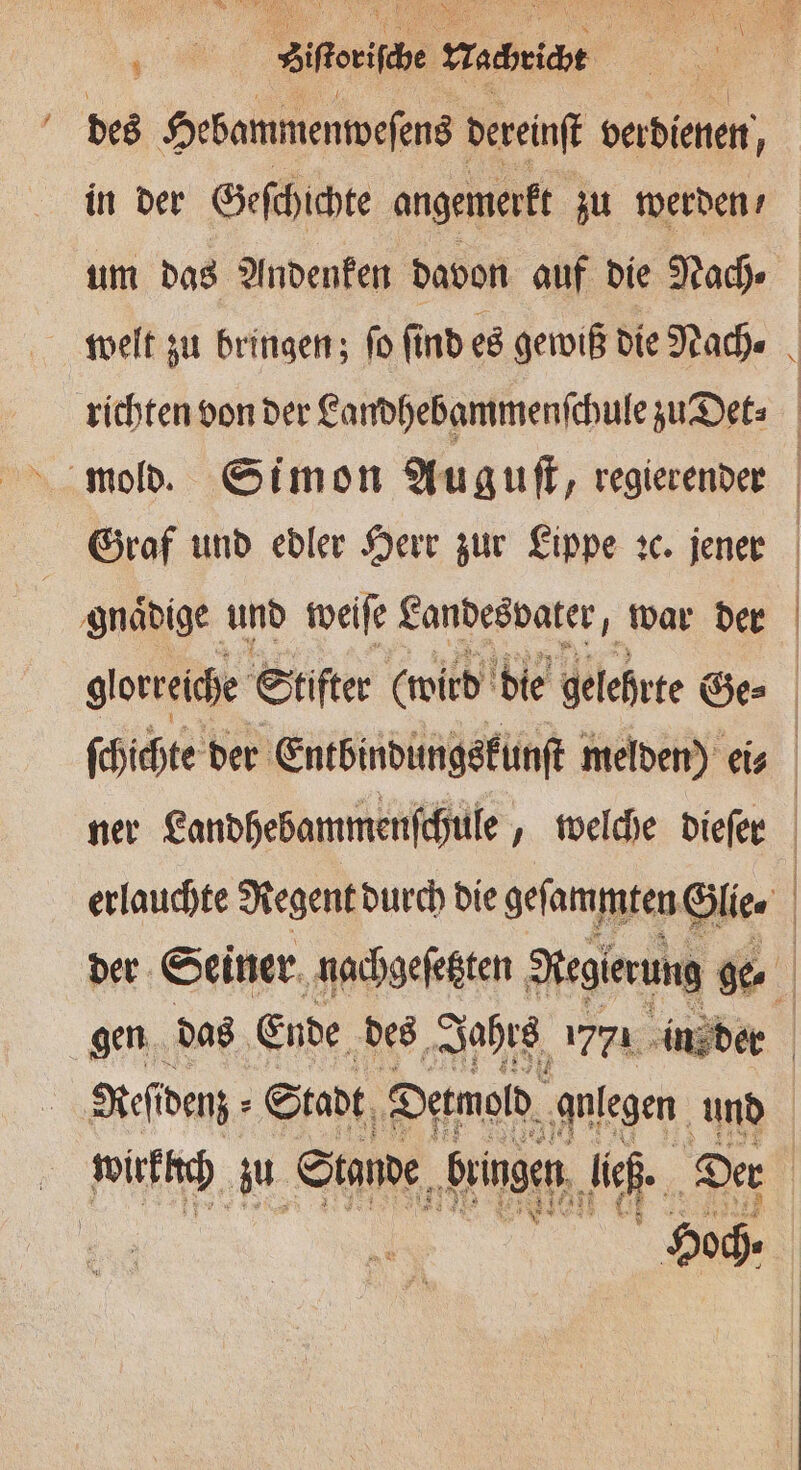 vo Ser maxi, . des Hebammenweſens dereinſt verdienen, Graf und edler Herr zur Lippe ic. jener gnaͤdige und weiſe Landesvater war der glorreiche Stifter wird die gelehrte Ge⸗ ſchichte der Entbindungskunſt melden) ei⸗ ner Landhebammenſchule welche dieſer Urt