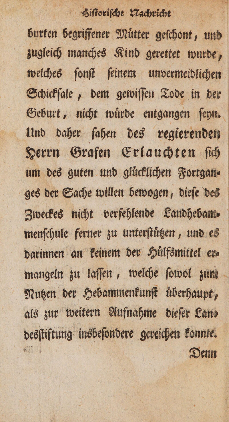 14 Sifteifehe wachricht er burten begriffener Mütter geſchont, und zugleich manches Kind gerettet wurde, welches ſonſt ſeinem unvermeidlichen Schickſale, dem gewiſſen Tode in der Geburt, nicht wuͤrde entgangen ſeyn. | menſchule ferner zu unterſtuͤtzen, und es Nutzen der Hebammenkunſt überhaupt, Denn