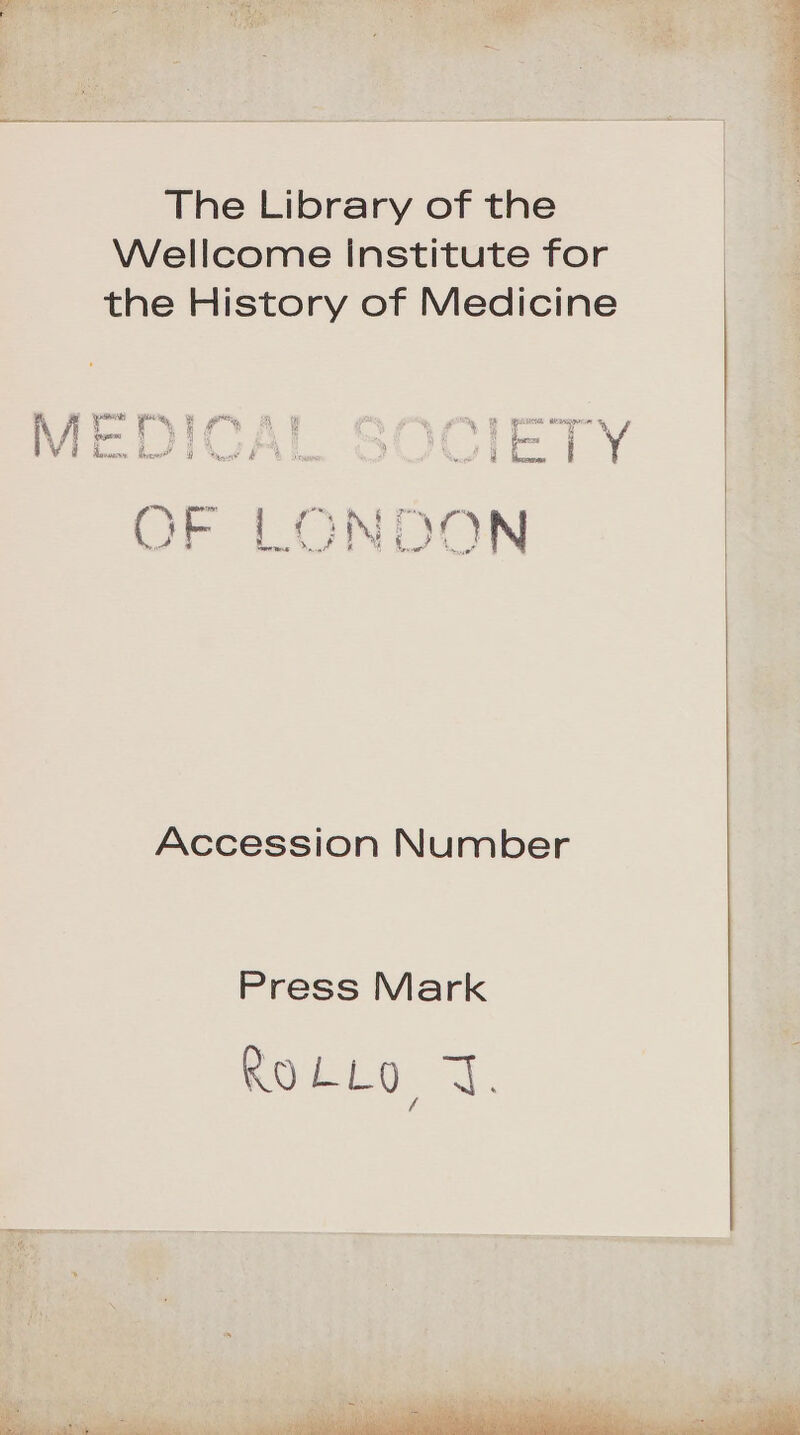 The Library of the Wellcome institute for the History of Medicine OF LONDON Accession Number Press Mark Pore 1.