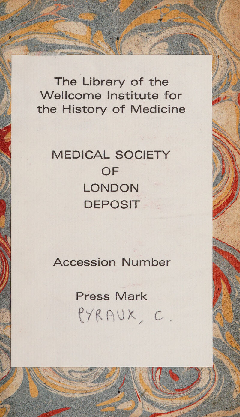 The Library of the Wellcome Institute for the History of Medicine MEDICAL SOCIETY OF LONDON DEPOSIT Accession Number Press Mark