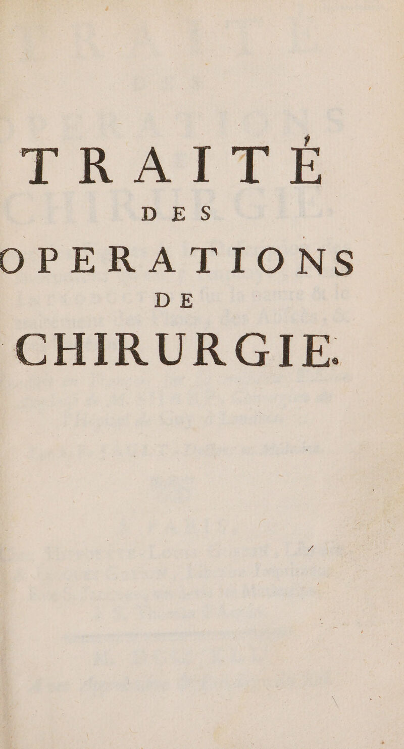 TRAITÉE OPERATIONS D E CHIRURGIE.