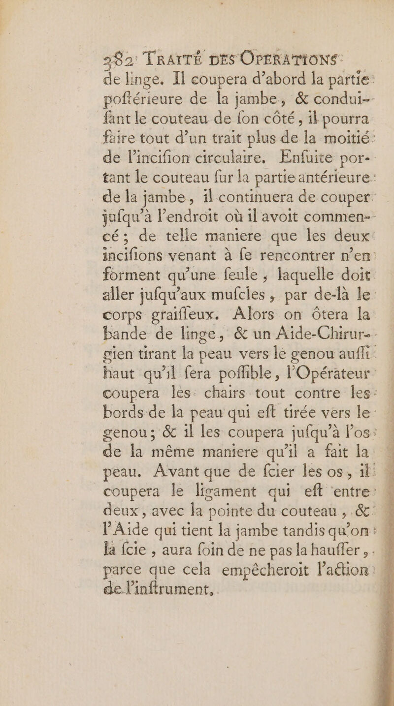 fant le couteau de fon côté, ik pourra de lincifion circulaire. Enfuite por- corps graifleux. Alors on Ôtera la parce que cela empêcheroit Paëion:: de l’inftrument,
