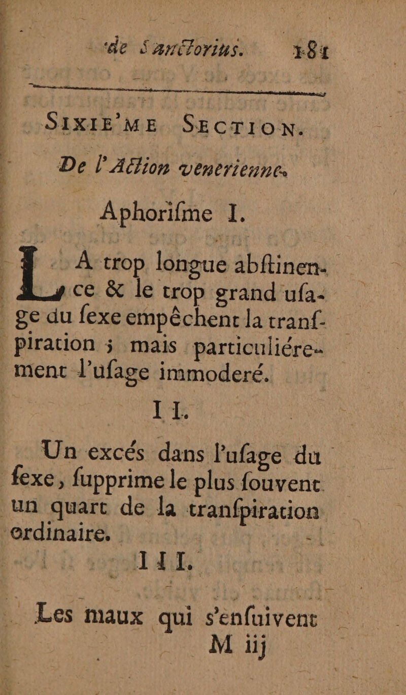 RC D Ce AS à “in : à D + + SIXIE ME SECTION. De l'Aëion VERETLENNC Aphorifme I. ce &amp; le trop srand ufa- IL PUS … Les maux qui s’enfuivent M ii] _—