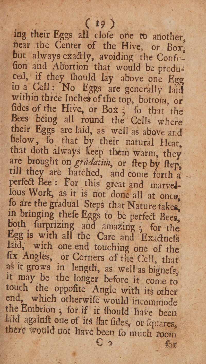 that doth always keep them warm, they perfect Bee: For this great and marved- lous Work, as it is not done all at once, ps that Nature takes, in bringing thefe Eggs to be perfed Bees, as it grows in length, as well as bignefs, end, which otherwife would incommiode era