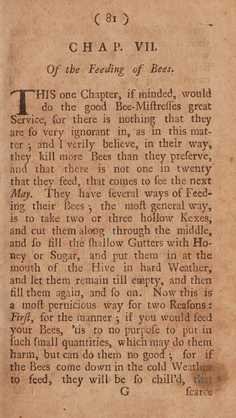 (815 | ‘ ae Of the wales of Bees, HIS 5 one ‘Chapter, if minded, would | vice &amp; for there is nothing that they are fo very. ignorant in, as in this mat- is to take two ‘or three hollow Kexes, ui e: harm, but can do them no good; for the Bees come down in the cold Wea &gt; ae Ses will be fo spas. . :