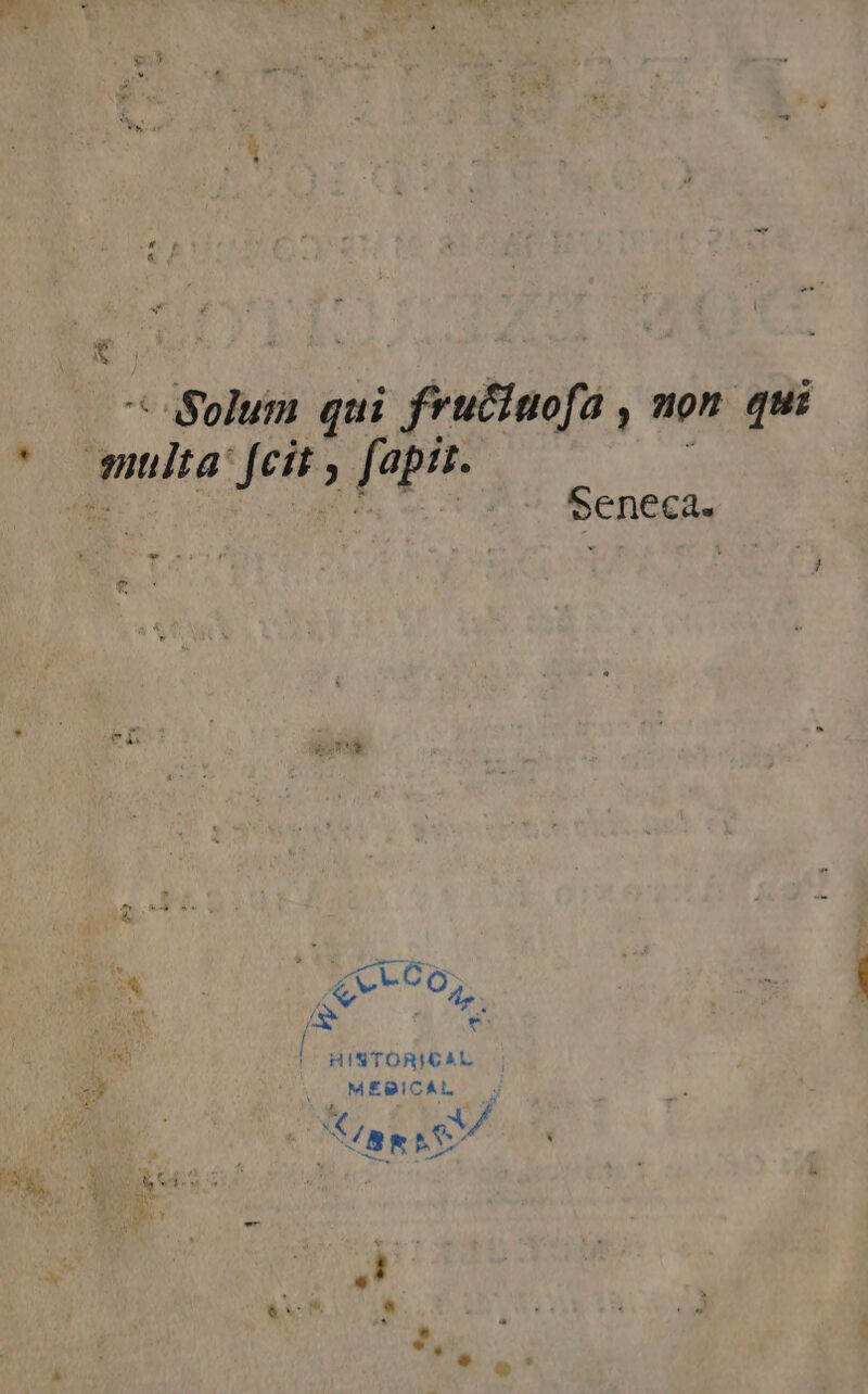 “iso qui frucinofa , non qui multa Jeity E Rope vas Seneca. - + nua v E a NL A 8 Ê | HINTORICAL | Cc MEBICAL o! Í a 7 ES A css ? E, ti B. é a ,* * 4