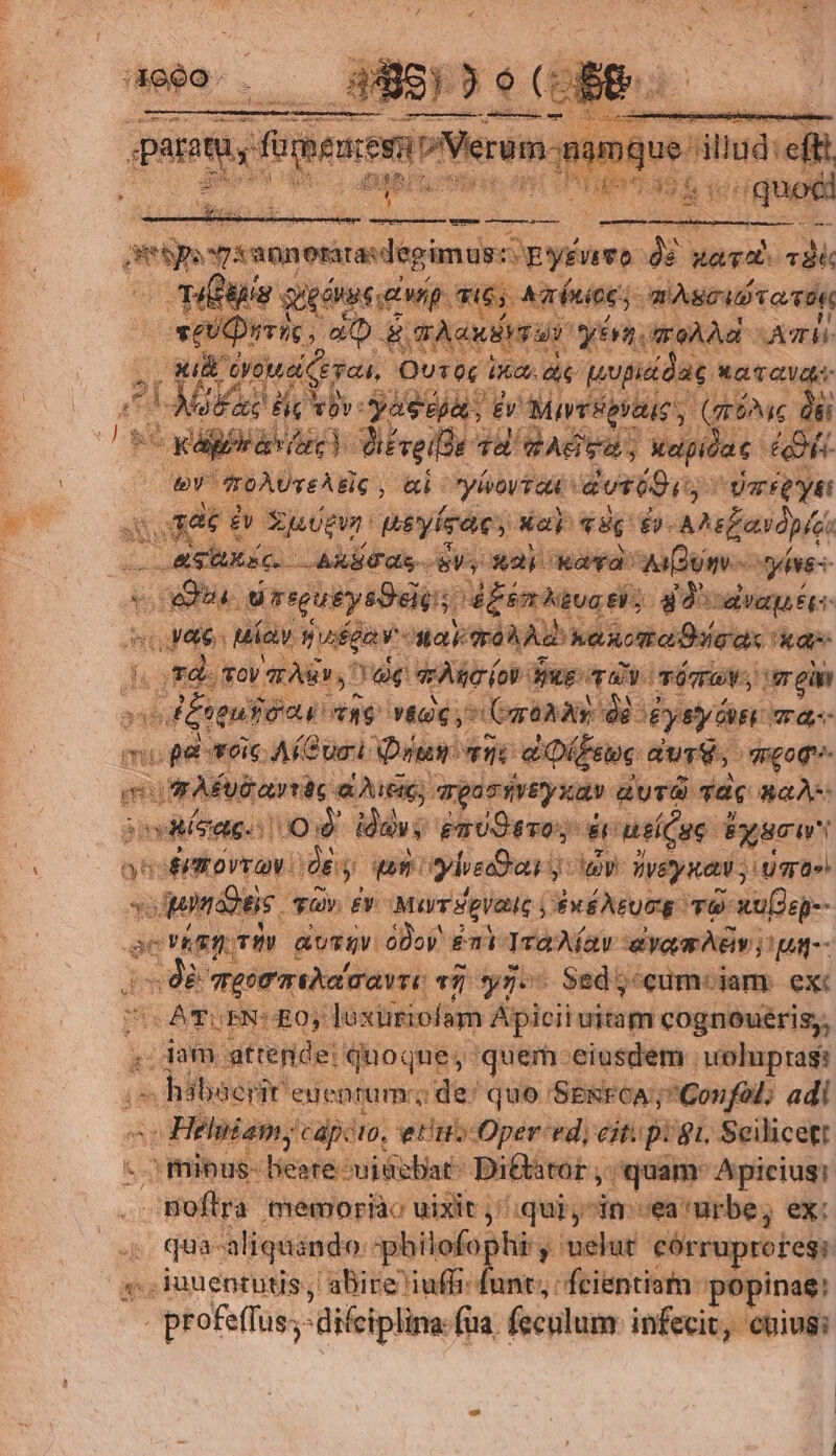 hts Sas esn v Verum A joi  E ES UN eriam: End ey ard. in Bod Ugonis ewig sus. Amrnioe; m j msc eT seUQrere y Dg. qAaxdv Tus yia. GTeAAd ATTE ; m tyotel eva Quoc (Xo. P pupadag Tear de d. d Fi yaseya, Ev Mivesovaue (826 à | h^ : P6 d dàviac Vifveife da dASvE, xepidac: 4B | ev Abre &amp;i. yhovian: LE Varée'yst DEM 1 Beyícac, Wer qug do. MMLavdyf coxa. Aulas. EV. wap aa: Wim... ines AM, ex usysDeigis MiEsnddue ele ids E varqa Ec«- genu uiay » av vai oraÀ Aa eorpora ka d ode . Soy rA Tp eno iov ue vd vóma. mein adi LA vage Caron AS dé. Ey Sy or Ta mi pa vois. AíGusi Dra ne d Ofeoe. auri. /qgoge- qiu avrtéc a Ai; argossveyxa dut) fac BaAÀ- iostíseges o d idavs gaUOtTO dp usícue i Éxscu onosimrovra L 8 que. Wear y: ey WVEyKAW ; Uqpa» so Mur Y 1dheis Tüv. n Mayr giae EXÉA£GUCE. TU o xu[p-- acTKEQ TP avetv o0 £a Tra Aa avos ^ev j'pat-- ids meom mera 1 y7-«- Sed; cumciam: exc OATUBNCEO;, loxiüriofam Apicii uitam cognoueris;, e iam. gttende: Quoque, quem: eiusdem uohupras: ( 8 hibseri euenrum:; de: quo 'SE&amp;RECA;j* Coufol; adi d. - Heliam y; cápicto, vm Oper ed; eit: pt gu. Seilicett - ^ mibus- eare uiaebat^ Di&amp;tator , quam: Apicius; -Hoflra memoriàc uixit j'qui in: «ea urbe; ex: 4 quas aliquindo: philofophi y uelut córruprores: ,;., Jjunentutis; abire iuffi- funt, fcientiam. popinae: - profetfus; difciplina fua. feculum. infecit, euius: