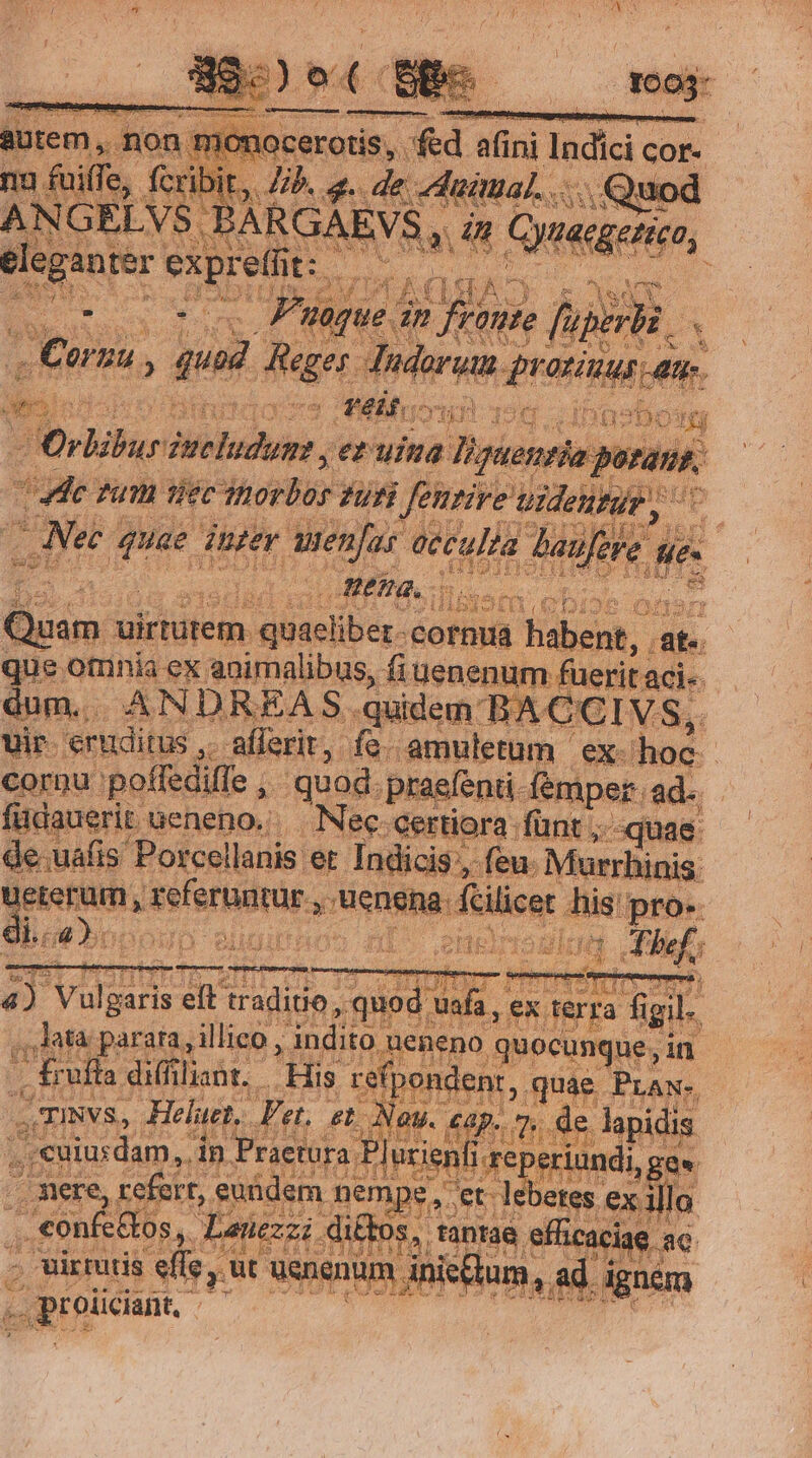 vir. ug. ifi run RU de ex- hac cam. potidie , ^ quod. praefenti femper. ad. fiidauerit: ueneno. Nec-certiora fun: Tag de uafis Porcellanis er Indicis, feu. M rrhinis. | Phssncdignai OPE fellcut: a pue 4) Vulgaris eft traditio, q quod : ,, ata parara, illico , indito u | - Eufla diffilisnt,- His poss Qmmvs, diet. Jet, t d P 3X. js proicans,.