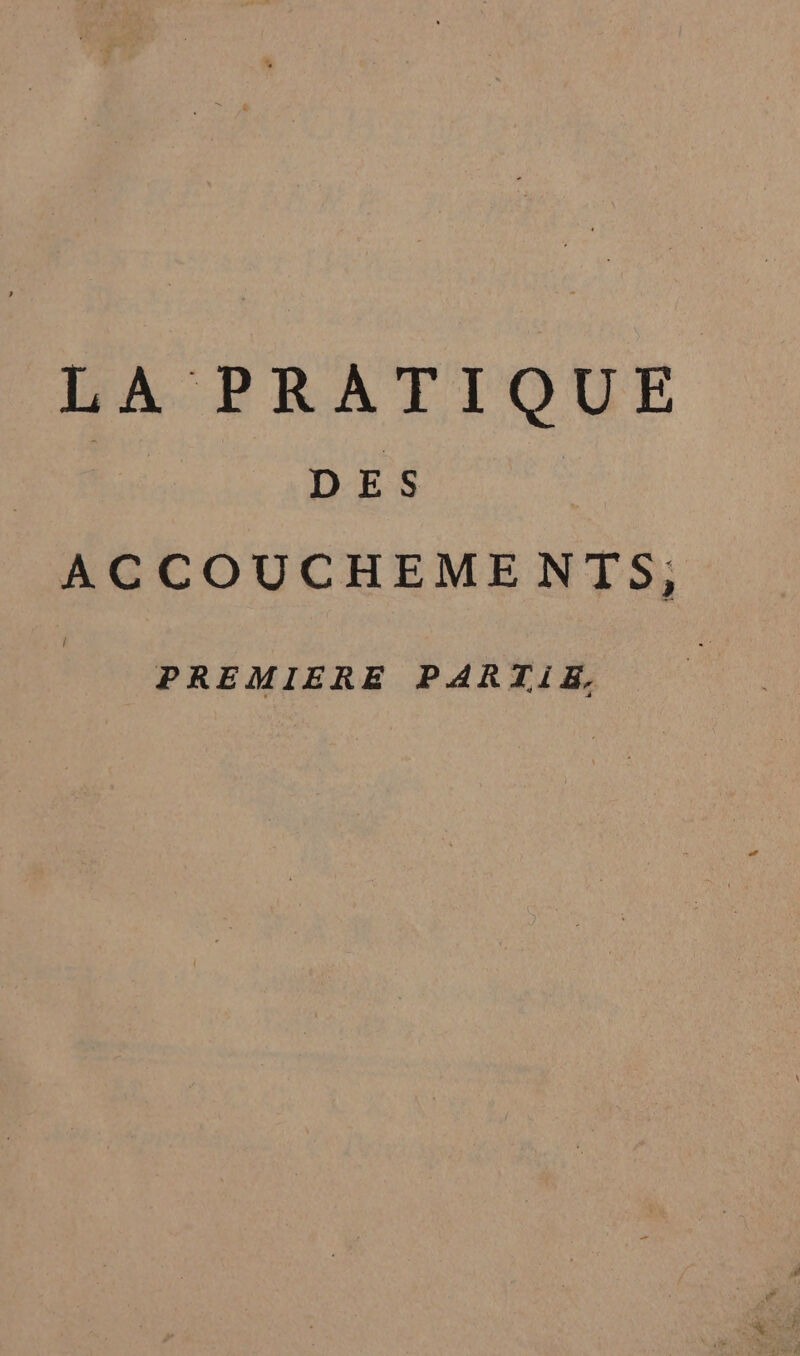 LA PRATIQUE | DES AGCOUCHEMENTS: PREMIERE PARTIE,