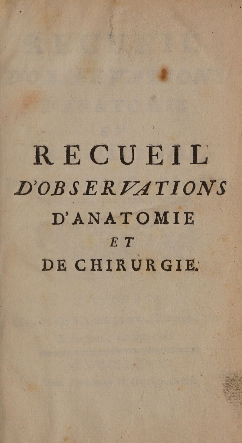 RECUEIL D'OBSERVATIONS D'ANATOMIE ET DE CHIRURGIE.