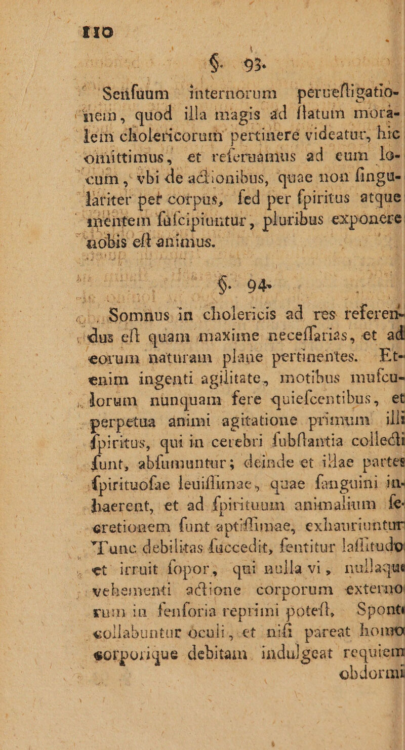 — nentem fafcipiutur, pluribus exponere. eorum naturam plaue perünentes. Et- enim ingenti agilitate, motibus mufcu- fpiritus, qui in cerebri. fubftantia colledi haerent, et ad fpirituum animalium. fe- Tunc debilitas fuccedit, fentitur laffitudo obdormi