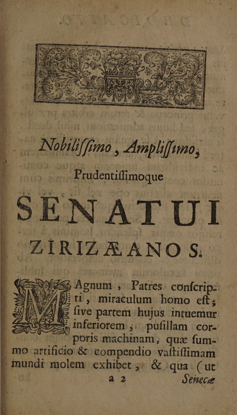 Pradentifi imoque ze ust ,' Paties: confcrip:: Ett, miraculum homo cft; iz five partem :hujus intuemur 2, inferiorem. ;;. pufillam | cor- Am poris machinam, qux fum- . mo Kombi &amp; compendio vaftiffimam : mundi molem exhibet ;; &amp; .qua (ut a2 Senece