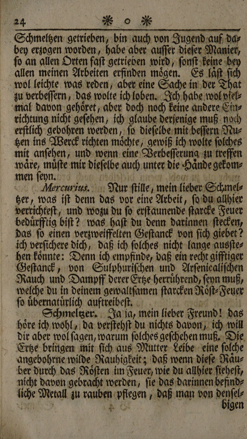 | | | r. angebohrne wilde Rauhigkeit; daß wenn dieſe Raͤu⸗ ber durch das Roͤſten im Feuer, wie du allhier ſieheſt, nicht davon gebracht werden, ſie das darinnen befind⸗ liche Metall zu rauben pflegen, daß man von We &gt; *