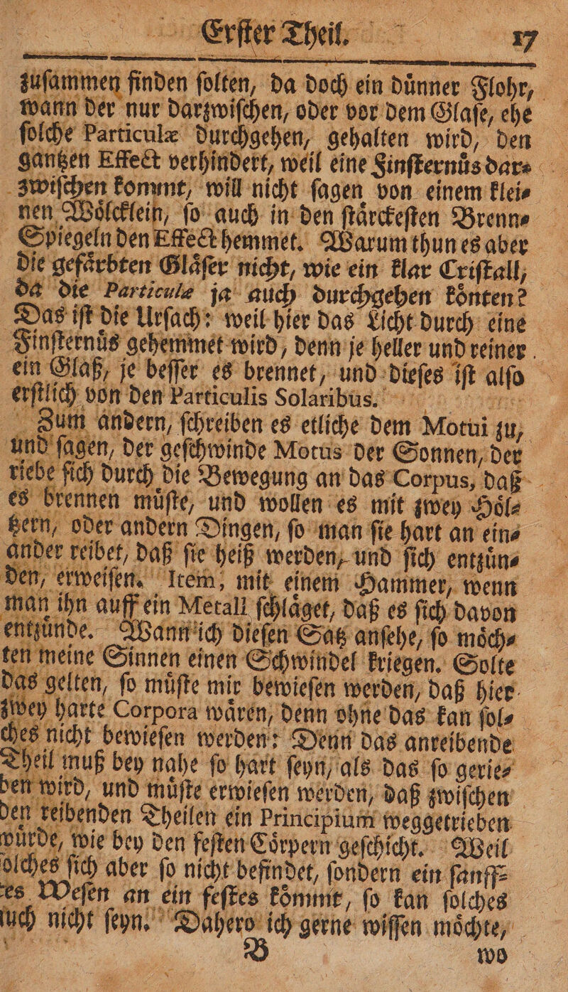 r Flohr, Jom andern, ſchreiben es etliche dem Motui zu, und fagen, der geſchwinde Motus der Sonnen, der s mit given Hoͤl⸗ an fie hart an ein⸗ und ſich entzuͤn⸗ ben A . den feſten Coͤrpern geſchicht. Weil olches wo