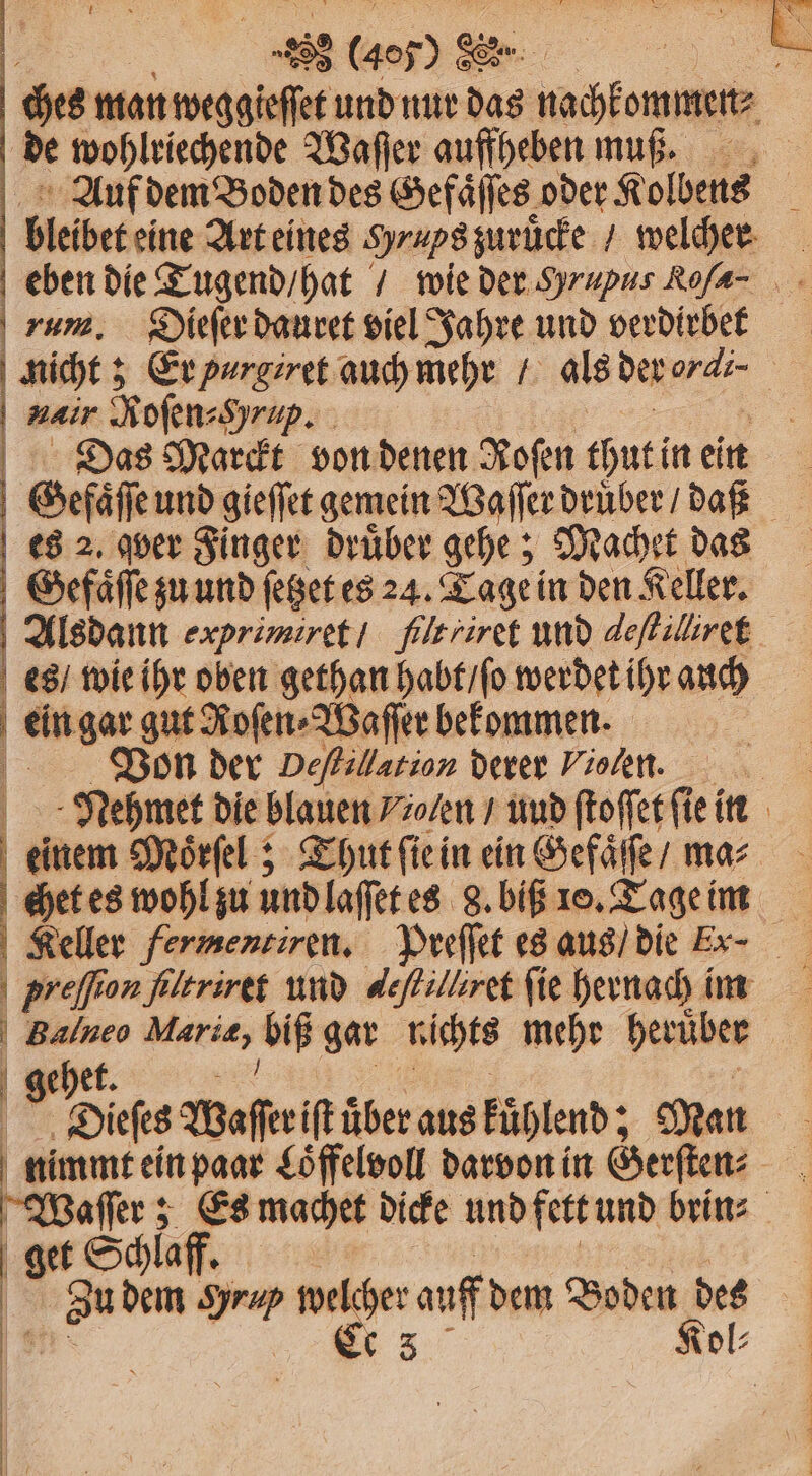 de wohlriechende Waſſer auffheben muß. nair Roſen⸗ Sup. E Das Marckt von denen Roſen thut in ein es 2. qver Finger drüber gehe; Machet das Gefaͤſſe zu und ſetzet es 24. Tage in den Keller. es / wie ihr oben gethan habt / ſo werdet ihr auch ein gar . d bekommen. 2 — wohl zu und laſſet es 8. biß 10. Tage im | preffion ſiltriret und deſtilliret fie hernach im gehet. 0 ger ( Schlaff. 8