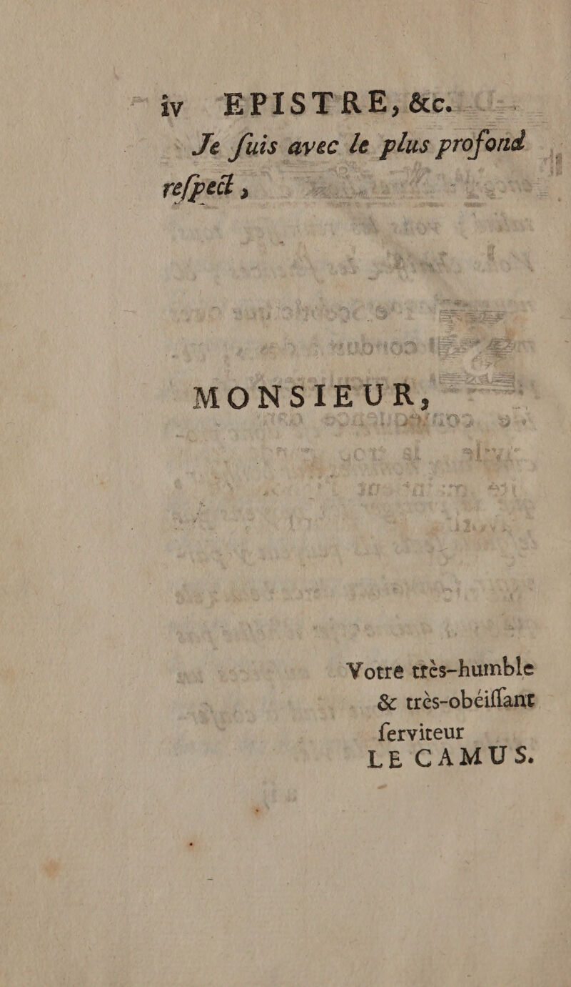 iy EPISTRE,&amp;c : Je fuis avec le plus pre re/peit , MONSIEU R; me Votre très-humble &amp; très-obéiflant ferviteur LE CAMUS.