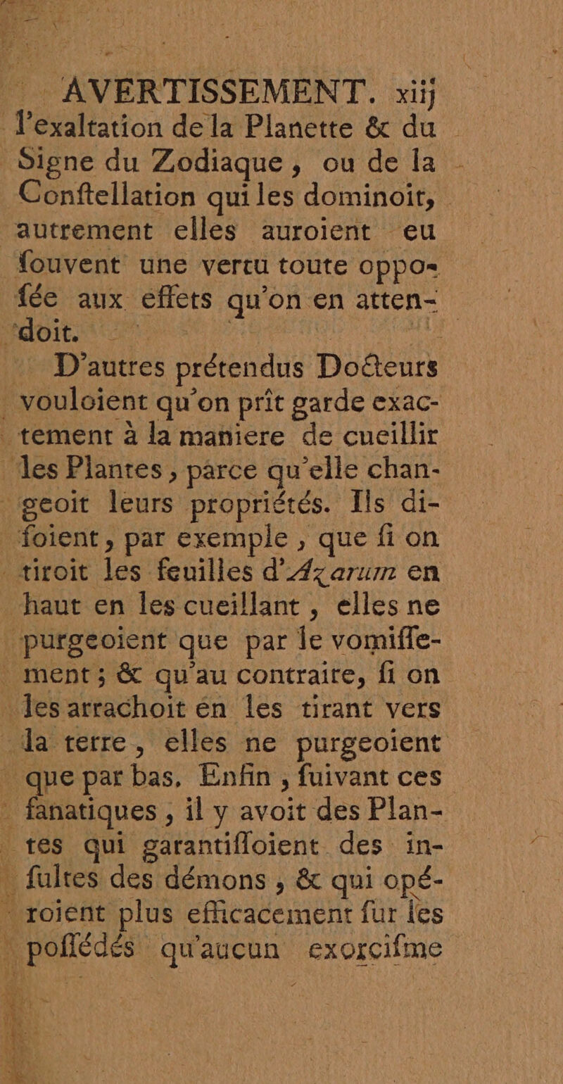 «&gt; Signe du Zodiaque, ou de la Conftellation qui les dominoit, vouloient qu'on prît garde exac- fultes des démons , &amp; qui opé-