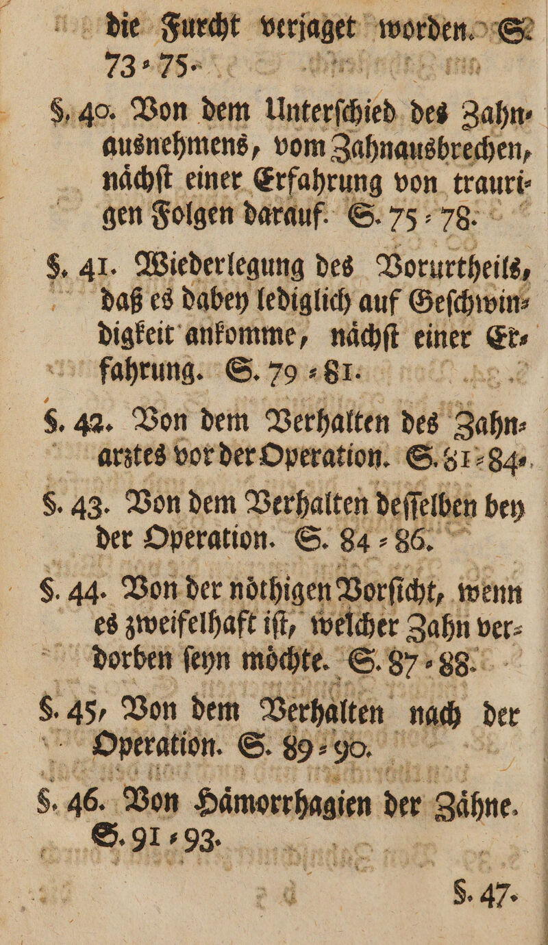 die Sang verſaget warden. Se 738. ee 5, 40. Von 1 Unterſchied des Zahn ⸗ ausnehmens vom Zahnausbrechen, naͤchſt einer Erfahrung von trauri⸗ gen Folgen darauf. S. 75: . % 41. Wiederlegung des Vorurtheils, daß es dabey lediglich auf Geſchwin⸗ digkeit ankomme, naͤchſt einer Er fahrung. 6.79.81: 0.0.0 5. 42. Von dem Verhalten des Zahn | artes vor der Operation. S. 8184.1 8. 43. Von dem Verhalten deſſelben bey der Operation. S. 8486. 8. 44. Von der nothigen Borfi cht, wenn es zweifelhaft ift, welcher Zahn ber- dorben ſeyn möchte. S. 87 88. 8.45 Von dem Verhalten nach der Operation. S. 89: 95 , N 46. Von Seimrnhain der Sühne S. 91 93. 8.47