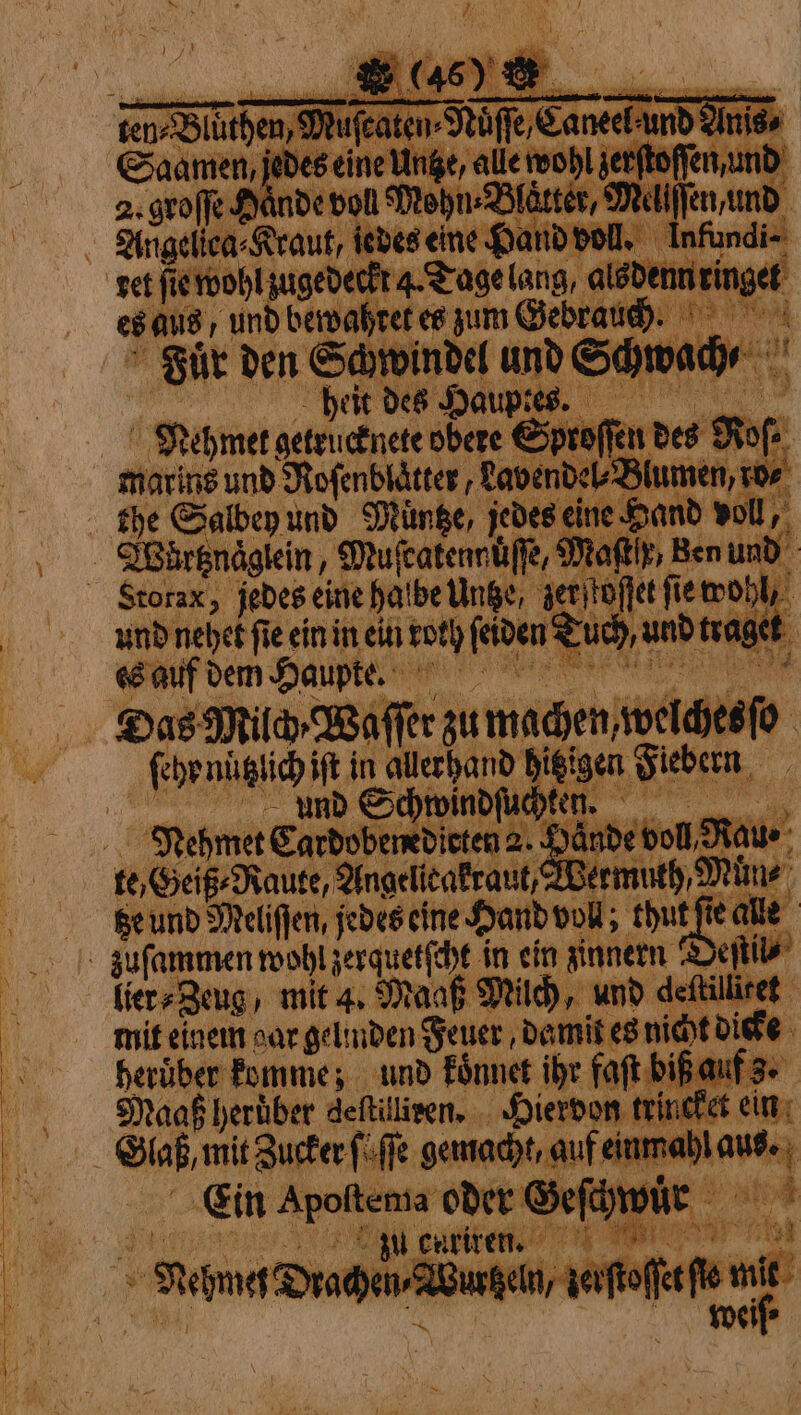 — hele 122 $ chi W nh ‘suit getrucknete bere € Sin be ] si Moſ⸗ marins und Rosenblätter Lavendel⸗ Blumen, ri ited und nehet fie ein in ein roth ſeiden Tuch, und trat get es auf dem Haupte. sa febe nützlich ift in allerhand hitzige 1 Sieb und Schwindſuchken. Nehmet Cardobenedicten 2. Hände voll, D te, Geiß⸗Raute, Angelleakraut, Wermuth, Mime tze und Meliſſen, jedes eine Hand voll; thut ſie alle nate Dub lier⸗Zeug, mit 4. Maaß Milch, und deftillire mit einem gar gelnden Feuer, damit es nid toit 6 herüber komme; und koͤnnet ihr faſt biß auf 3. Maaß heruͤber deſtilliren. Hiervon trincket ein Ein Apoftema oder Geſchwür zu euriten. |. MOT