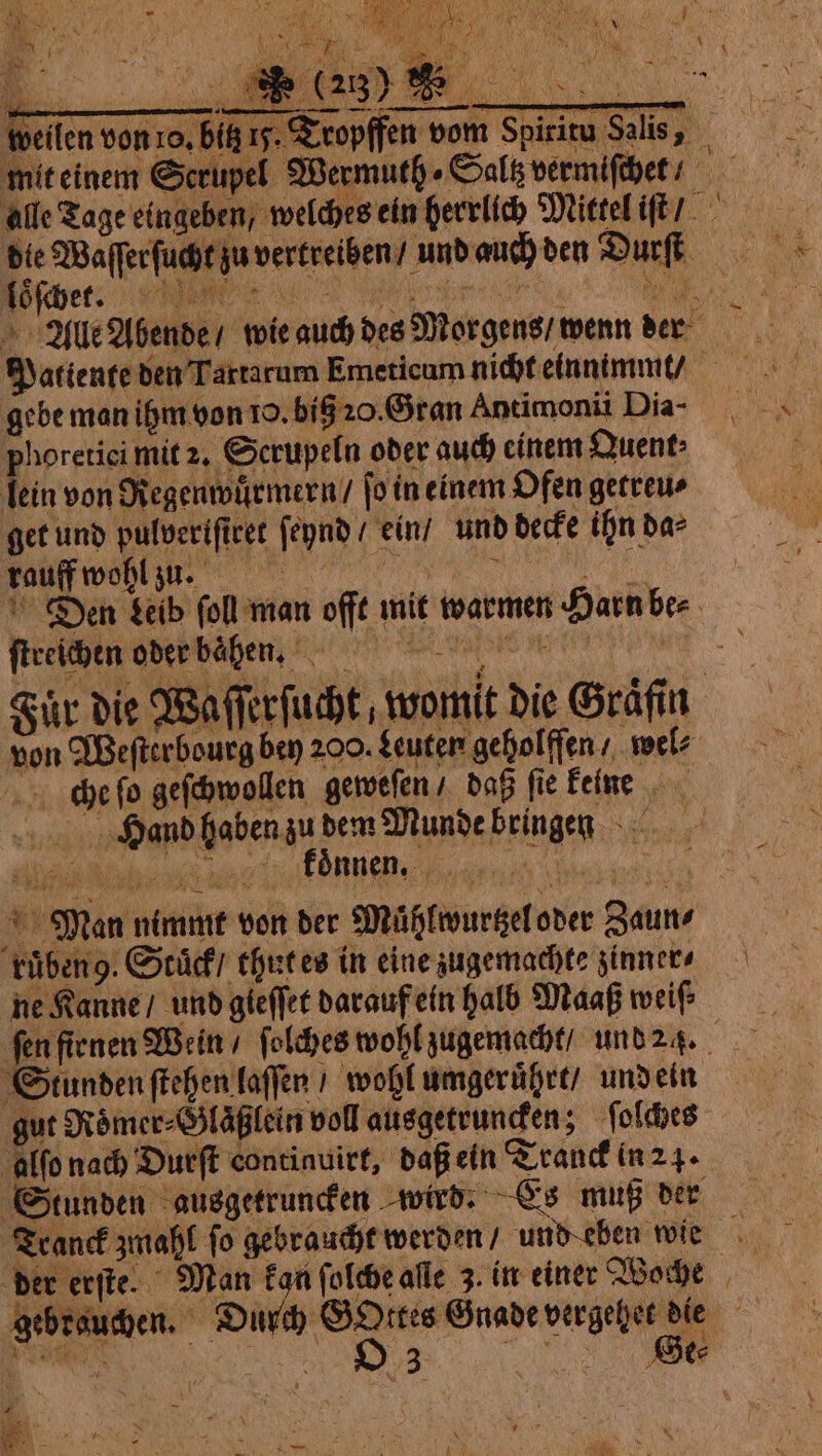 ah: 17 PN? 15. Trop weilen von 10. bit gebe man ihm von 10. big 20. Gran Antimonit Dia- phoretici mit 2. Serupeln oder auch einem Quent⸗ ein von Regenwuͤrmern / fo in einem Ofen getreu⸗ get und pulveriſiret ſeynd / ein / und decke ihn da rauff wohl zu. n gati ſtreichen oder baͤhen. Fuͤr die Waſſerſucht, womit die Graͤfin von Weſterbourg ben 200. deuten geholffen / wel⸗ che ſo geſchwollen geweſen / daß fie keine 5 Hand haben zu dem Munde bringen ene, hrs ruͤben 9. Stuͤck / thut es in eine zugemachte zinn er⸗ ne Kanne / und gieſſet darauf ein halb Maaß weil Stunden ſtehen laſſen / wohl umgeruͤhrt / und ein gut Roͤmer⸗Glaͤßlein voll ausgetruncken; ſolches alſo nach Durſt continuirt, daß ein Trand in 23. Tranck zmahl fo gebraucht werden und eben wie 3 4 82 ar .- N * \ 0 1 1 N 3 i i a 83 à