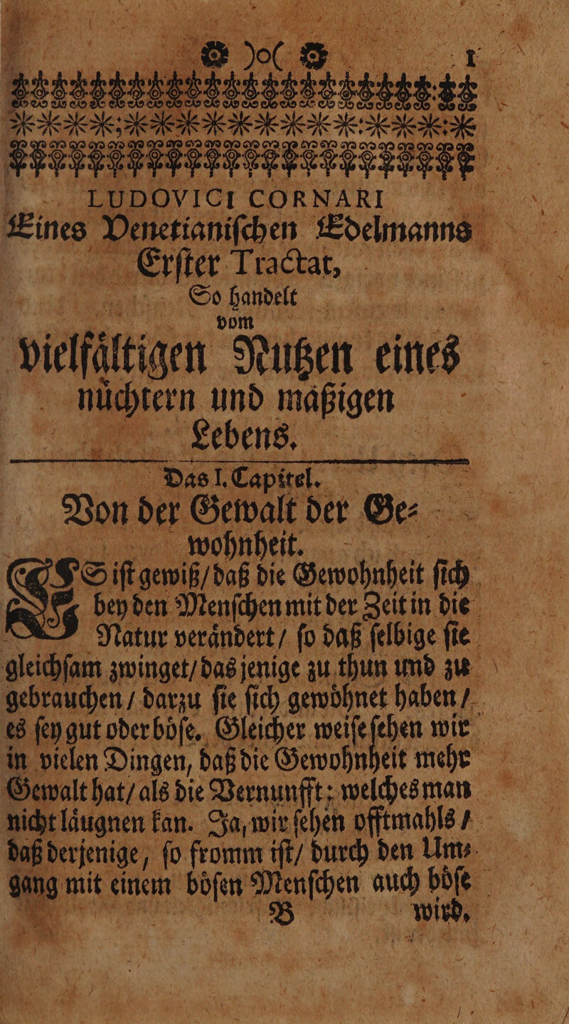 LUDOVICI CORNARI Erſter le tol e see hanes 3 M: 4 und oo EX — Lebens. 4 | Das! Tapitel. EN nm Bon der GA ber Se ~~ in vielen Dingen, daß die Gewohn