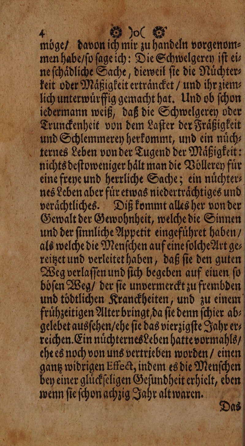Fano desti sà zi 3% Pi SERI ¢ x i A = Kay Hf x peg LL Vr) TIA vs) ee davon ich mir zu handeln vorgenom⸗ men habe / ſo ſage ich: Die Schwelgerey iſt ei⸗ als welche die Menſchen auf eine ſolche Art ges böfen Weg / der fie unvermerckt zu frembden ehe es noch von uns vertrieben worden / einen bey einer gluͤckſeligen Geſundheit erhielt, eben È de. 4 Das